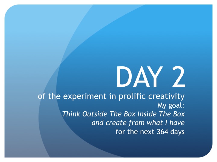 Day 2:  Is it possible to have too much to create from?
